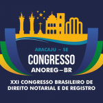 Read more about the article Anoreg/BR: Prorrogadas as inscrições para o XXI Congresso Brasileiro de Direito Notarial e de Registro