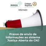 Read more about the article Colégio Registral do RS e IRIRGS alertam para prazos de envio de informações ao sistema Justiça Aberta do CNJ