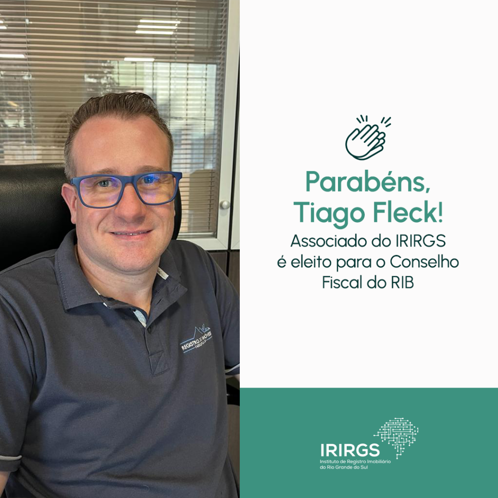 Associado do IRIRGS, Tiago Fleck integra o Conselho Fiscal do Registro de  Imóveis do Brasil (RIB) – IRIRGS